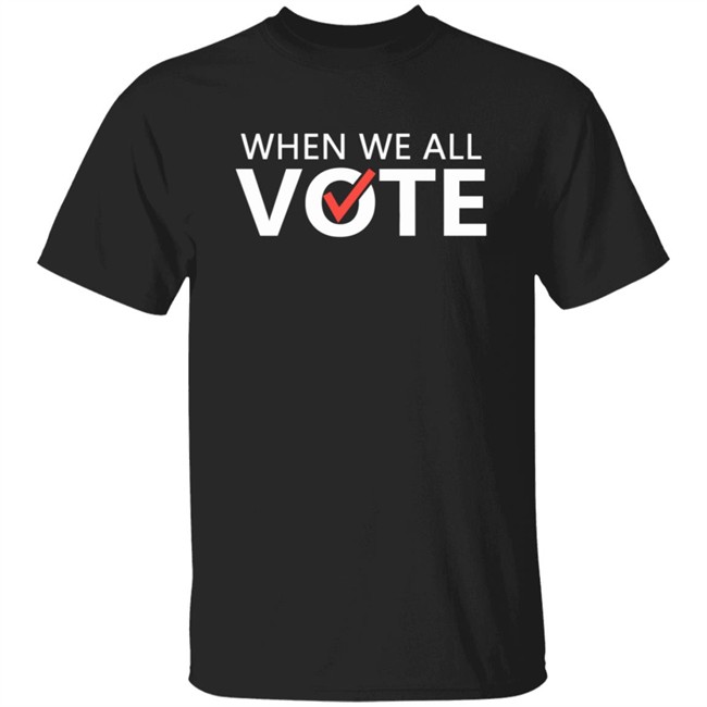 When We All Vote Shirt Michelle Obama When We All Vote T Shirt When We All Vote Shirt Michelle Obama When We All Vote T Shirt
