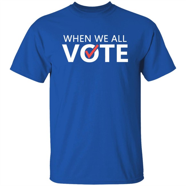 When We All Vote Shirt Michelle Obama When We All Vote T Shirt When We All Vote Shirt Michelle Obama When We All Vote T Shirt