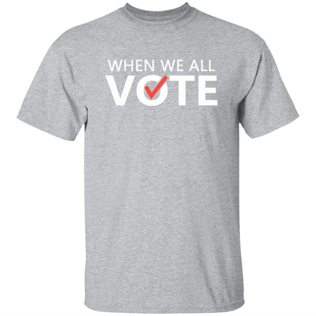 When We All Vote Shirt Michelle Obama When We All Vote T Shirt When We All Vote Shirt Michelle Obama When We All Vote T Shirt