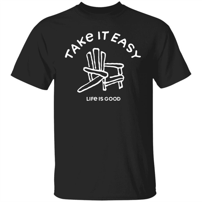 Take It Easy Adirondack Shirt Life Is Good Shirts Take It Easy Adirondack Life Is Good T Shirt Take It Easy Adirondack Shirt Life Is Good Shirts Take It Easy Adirondack Life Is Good T Shirt