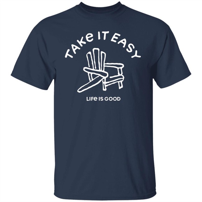 Take It Easy Adirondack Shirt Life Is Good Shirts Take It Easy Adirondack Life Is Good T Shirt Take It Easy Adirondack Shirt Life Is Good Shirts Take It Easy Adirondack Life Is Good T Shirt