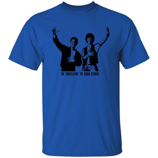 Be Excellent To Each Other Shirt Bill And Ted Be Excellent To Each Other Royal T Shirt