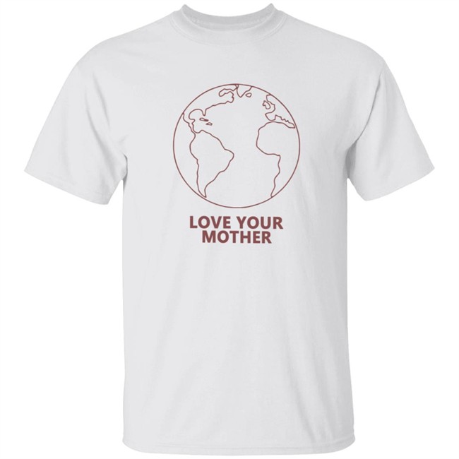 Love Your Mother Shirt