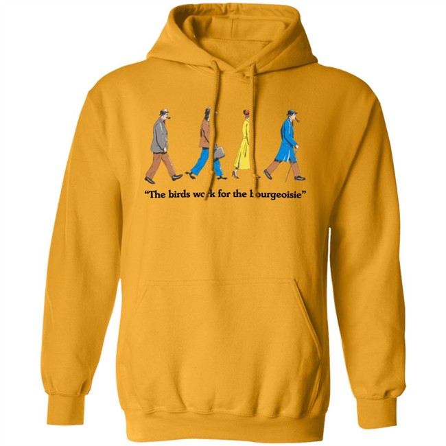 The Birds Work For The Bourgeoisie Shirt Bourgeoisie Shirt The Birds Work For The Bourgeoisie Shirt Bourgeoisie Shirt