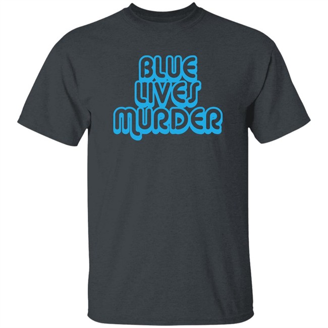 Blue Lives Murder Shirt Black Lives T shirt Blue Lives Murder Shirt Black Lives T shirt