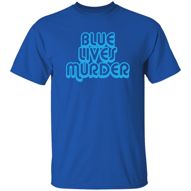 Blue Lives Murder Shirt Black Lives T shirt Blue Lives Murder Shirt Black Lives T shirt