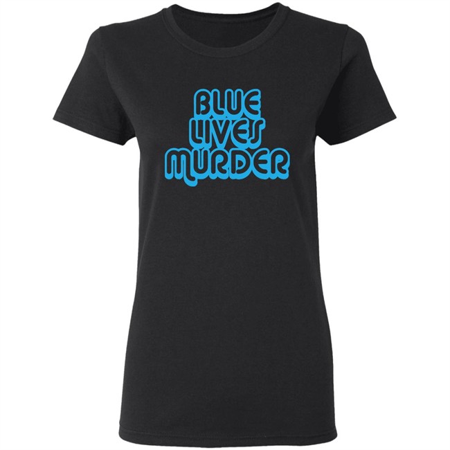 Blue Lives Murder Shirt Black Lives T shirt Blue Lives Murder Shirt Black Lives T shirt