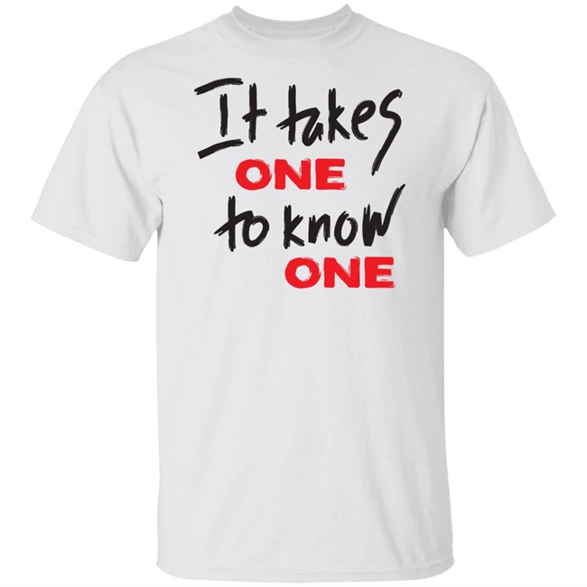 Takes One To Know One White Shirt Takes One To Know One White Shirt