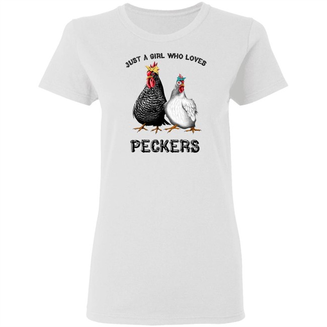 Chicken Just A Girl Who Loves Peckers White Shirt Chicken Just A Girl Who Loves Peckers White Shirt