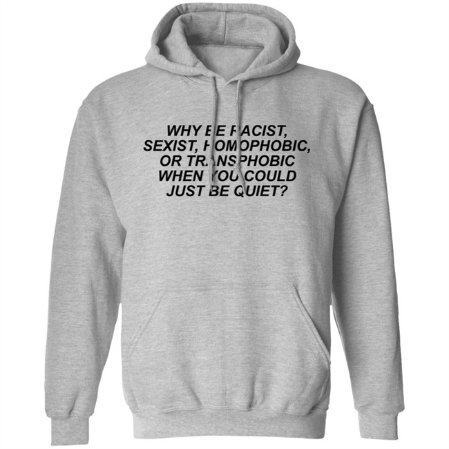 Why Be Racist Sexist Homophobic Shirt Why Be Racist Sexist Homophobic T Shirt LGBT Why Be Racist Sexist Homophobic Shirt Why Be Racist Sexist Homophobic T Shirt LGBT