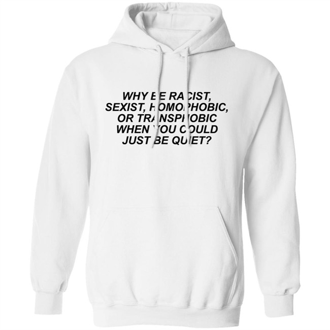 Why Be Racist Sexist Homophobic Shirt Why Be Racist Sexist Homophobic T Shirt LGBT Why Be Racist Sexist Homophobic Shirt Why Be Racist Sexist Homophobic T Shirt LGBT