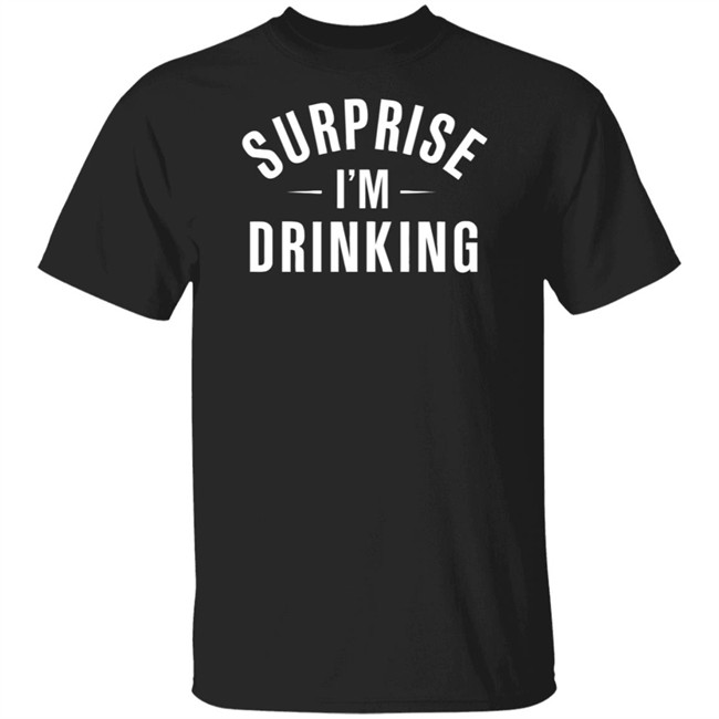 Surprise Im Drinking Black Hoodie Sweatshirt Surprise Im Drinking Black Hoodie Sweatshirt