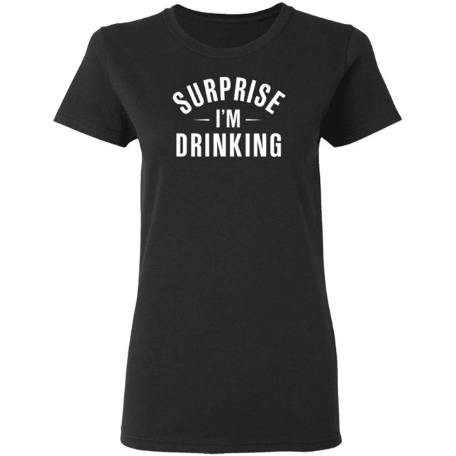 Surprise Im Drinking Black Hoodie Sweatshirt Surprise Im Drinking Black Hoodie Sweatshirt