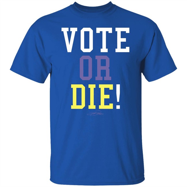 Vote Or Die Shirt Vote Or Die Shirt