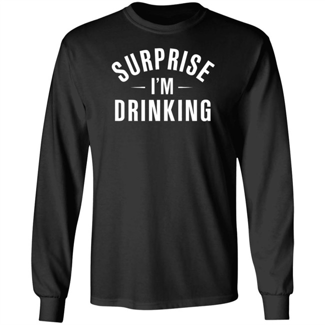 Surprise Im Drinking Black Hoodie Sweatshirt Surprise Im Drinking Black Hoodie Sweatshirt