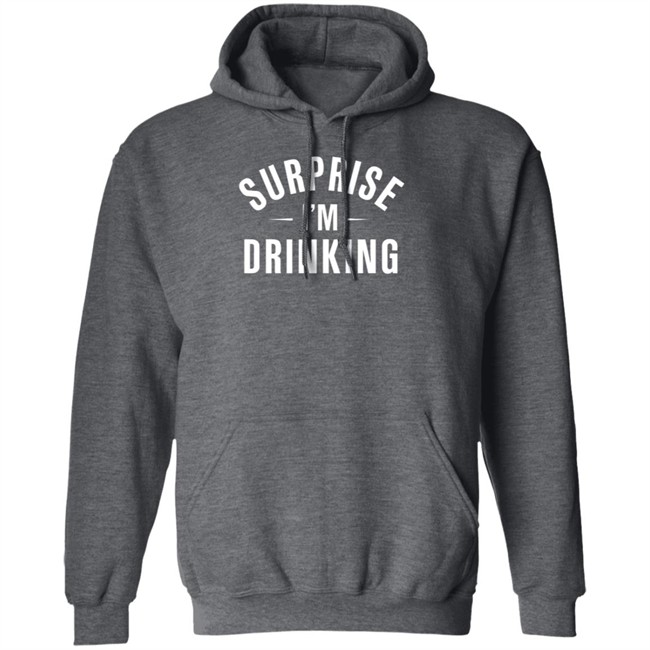 Surprise Im Drinking Black Hoodie Sweatshirt Surprise Im Drinking Black Hoodie Sweatshirt