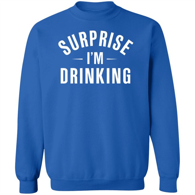 Surprise Im Drinking Black Hoodie Sweatshirt Surprise Im Drinking Black Hoodie Sweatshirt
