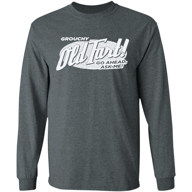 Grouchy Old Fart Shirt The Weirdest T-Shirts No one knows what it means, but it's provocative it gets the people going Grouchy Old Fart Shirt The Weirdest T-Shirts No one knows what it means, but it's provocative it gets the people going