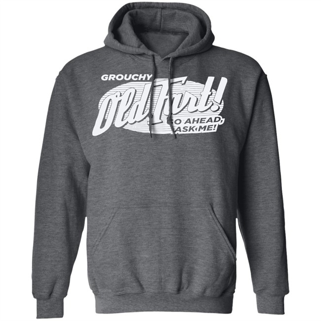 Grouchy Old Fart Shirt The Weirdest T-Shirts No one knows what it means, but it's provocative it gets the people going Grouchy Old Fart Shirt The Weirdest T-Shirts No one knows what it means, but it's provocative it gets the people going