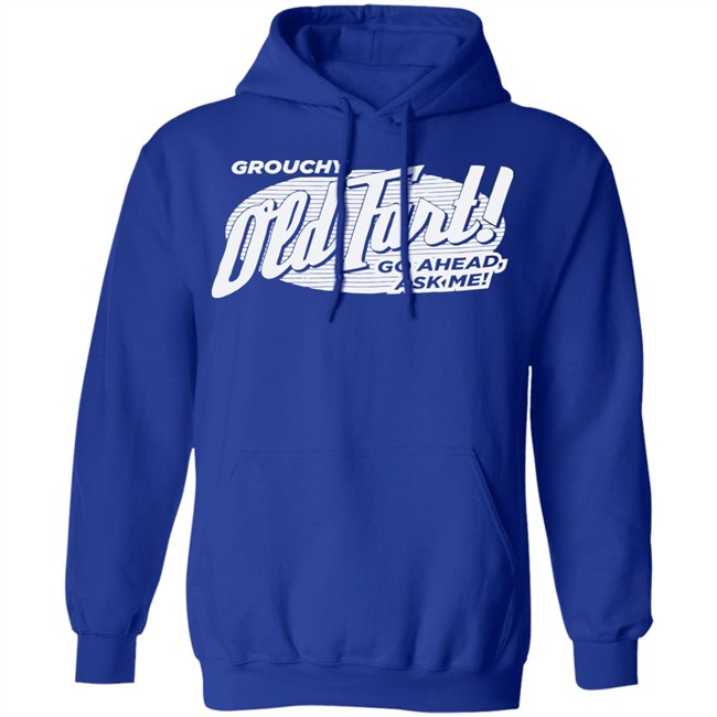 Grouchy Old Fart Shirt The Weirdest T-Shirts No one knows what it means, but it's provocative it gets the people going Grouchy Old Fart Shirt The Weirdest T-Shirts No one knows what it means, but it's provocative it gets the people going