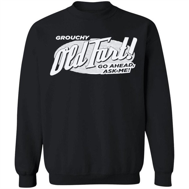 Grouchy Old Fart Shirt The Weirdest T-Shirts No one knows what it means, but it's provocative it gets the people going Grouchy Old Fart Shirt The Weirdest T-Shirts No one knows what it means, but it's provocative it gets the people going