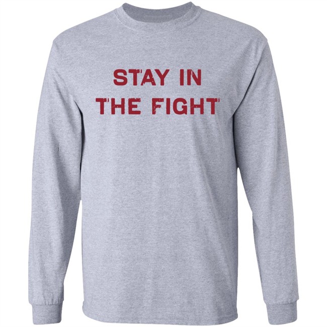 Stay In The Fight BreakingT White Shirt Stay In The Fight BreakingT White Shirt