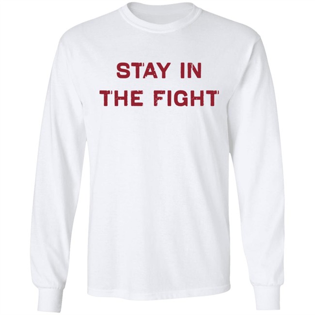 Stay In The Fight BreakingT White Shirt Stay In The Fight BreakingT White Shirt