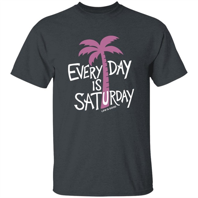 Life Is Good Every Day is Saturday Cool Shirt Every Day is Saturday Cool Life Is Good Blue T Shirt Life Is Good Every Day is Saturday Cool Shirt Every Day is Saturday Cool Life Is Good Blue T Shirt