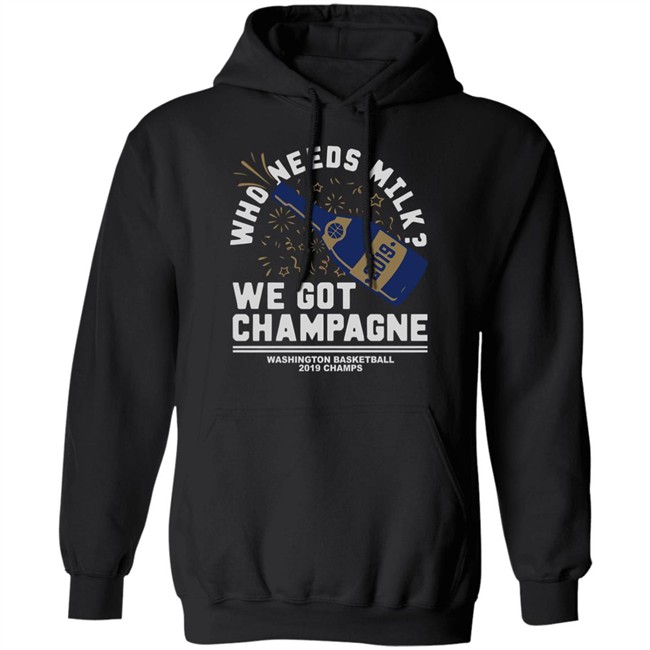 Who Needs Milk WE GOT CHAMPAGNE Washington basketball 2019 Champs Shirt Who Needs Milk WE GOT CHAMPAGNE Washington basketball 2019 Champs Shirt