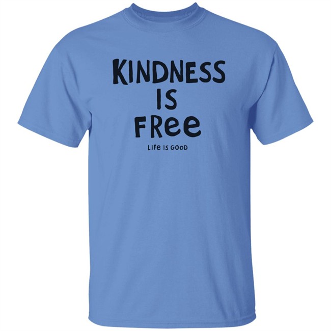Life Is Good Kindness is Free Shirt Kindness is Free Life Is Good Blue T Shirt Life Is Good Kindness is Free Shirt Kindness is Free Life Is Good Blue T Shirt