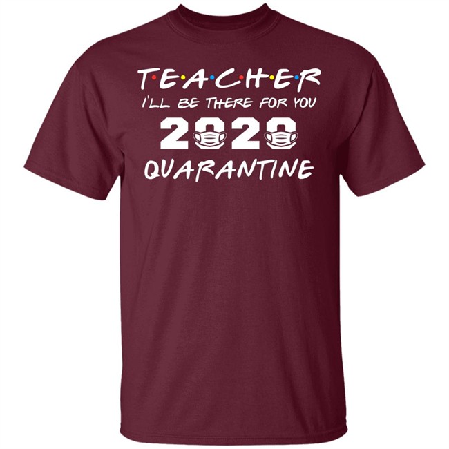 Teacher Quarantine Shirt Teacher I'll Be There For You 2020 Quarantine Black Tee Shirts Teacher Quarantine Shirt Teacher I'll Be There For You 2020 Quarantine Black Tee Shirts