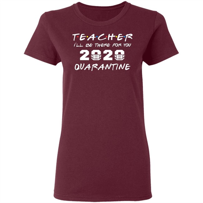 Teacher Quarantine Shirt Teacher I'll Be There For You 2020 Quarantine Black Tee Shirts Teacher Quarantine Shirt Teacher I'll Be There For You 2020 Quarantine Black Tee Shirts