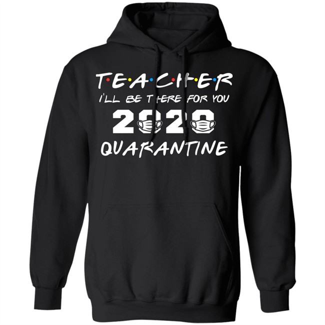 Teacher Quarantine Shirt Teacher I'll Be There For You 2020 Quarantine Black Tee Shirts Teacher Quarantine Shirt Teacher I'll Be There For You 2020 Quarantine Black Tee Shirts