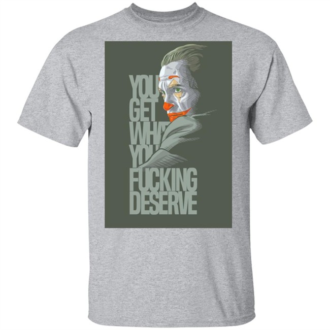Clown Yeezy Boost Desert Sage Match T Shirt Adult and Youth You Get What You Deserve White Tee Shirts Clown Yeezy Boost Desert Sage Match T Shirt Adult and Youth You Get What You Deserve White Tee Shirts