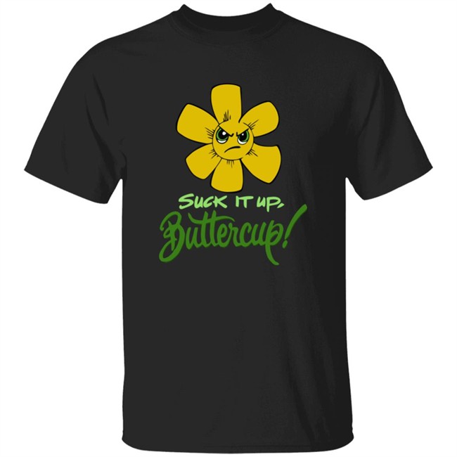 Suck It Up Buttercup T Shirt Suck It Up Buttercup Funny Flower Sarcasm Gift Black Shirt