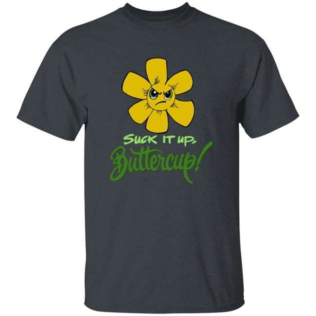 Suck It Up Buttercup T Shirt Suck It Up Buttercup Funny Flower Sarcasm Gift Black Shirt Suck It Up Buttercup T Shirt Suck It Up Buttercup Funny Flower Sarcasm Gift Black Shirt
