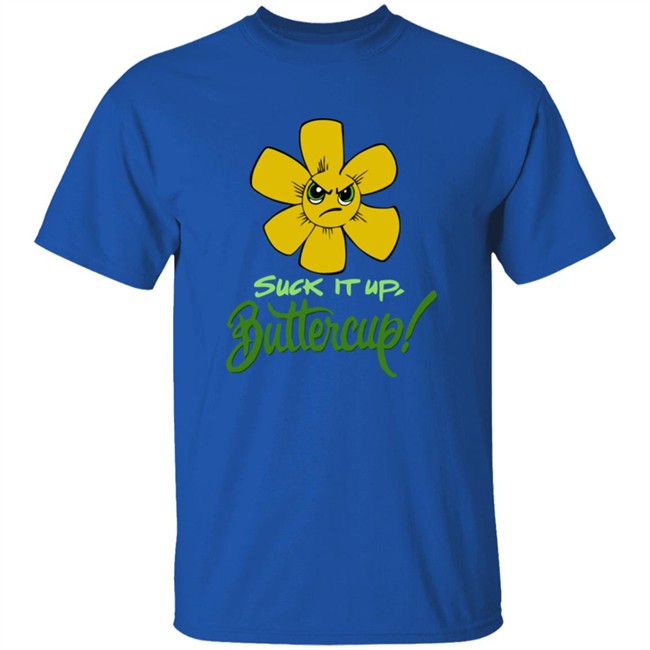Suck It Up Buttercup T Shirt Suck It Up Buttercup Funny Flower Sarcasm Gift Black Shirt Suck It Up Buttercup T Shirt Suck It Up Buttercup Funny Flower Sarcasm Gift Black Shirt