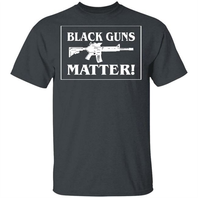 Black Guns Matter T Shirt Black Guns Matter T Shirt