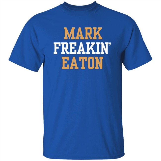 Mark Freakin Eaton Shirt