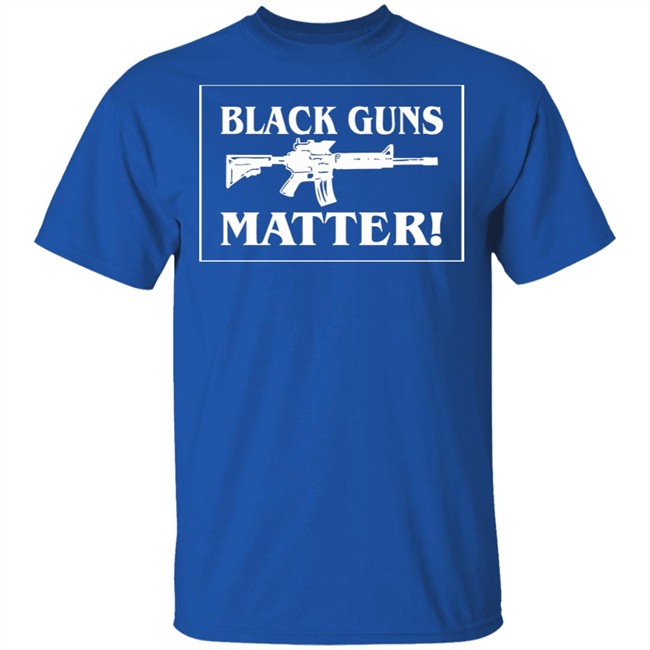 Black Guns Matter T Shirt Black Guns Matter T Shirt