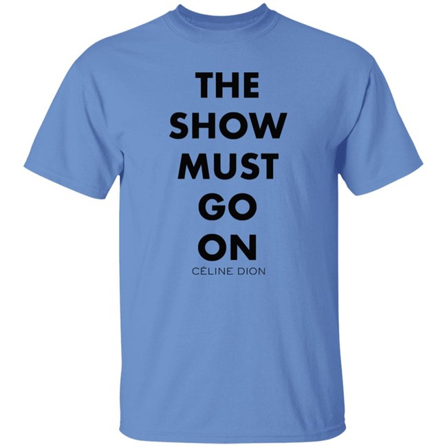 Celine Dion Boutique The Show Must Go On Shirt The Show Must Go On Celine Dion Boutique Blue T Shirt Celine Dion Boutique The Show Must Go On Shirt The Show Must Go On Celine Dion Boutique Blue T Shirt