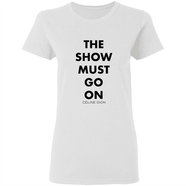 Celine Dion Boutique The Show Must Go On Shirt The Show Must Go On Celine Dion Boutique Blue T Shirt Celine Dion Boutique The Show Must Go On Shirt The Show Must Go On Celine Dion Boutique Blue T Shirt