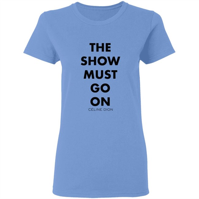 Celine Dion Boutique The Show Must Go On Shirt The Show Must Go On Celine Dion Boutique Blue T Shirt Celine Dion Boutique The Show Must Go On Shirt The Show Must Go On Celine Dion Boutique Blue T Shirt