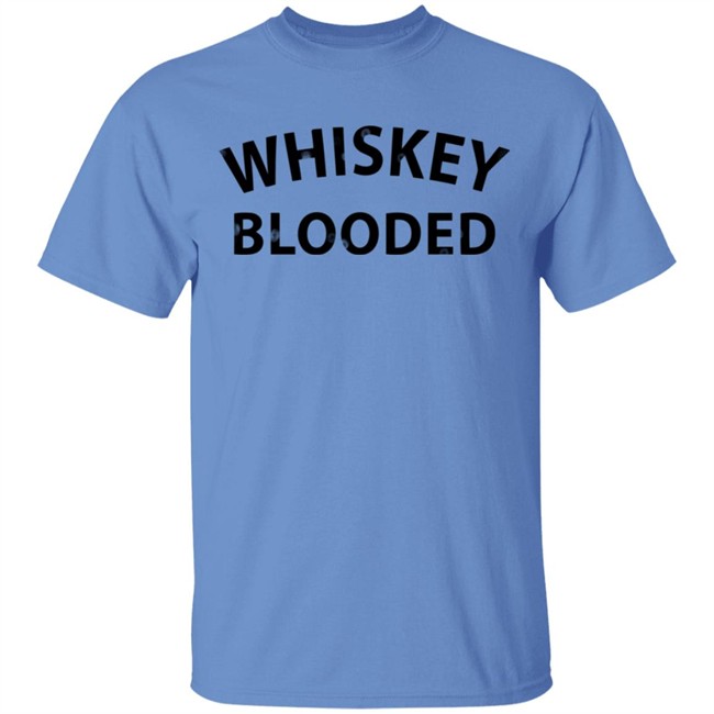 Whiskey Blooded t Shirt Whiskey Blooded t Shirt