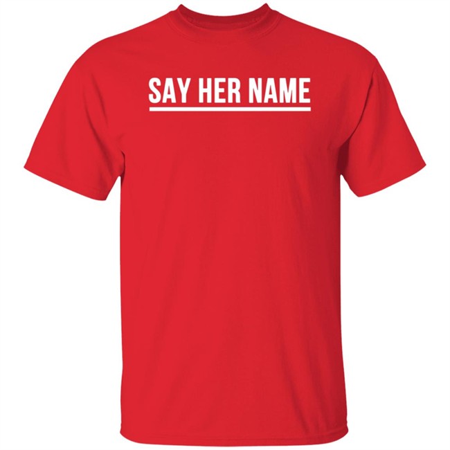 Say Her Name Shirt Breaking T Say Her Name Shirt Breaking T