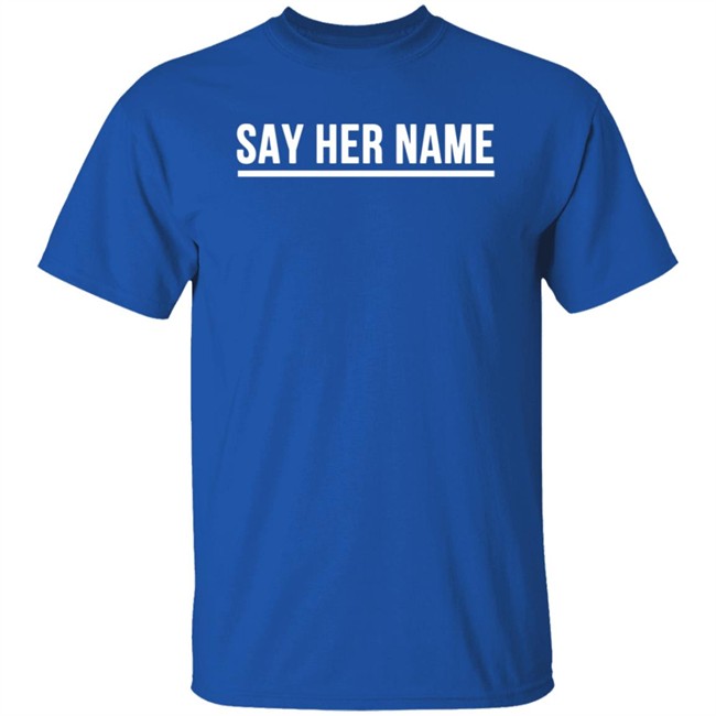 Say Her Name Shirt Breaking T Say Her Name Shirt Breaking T