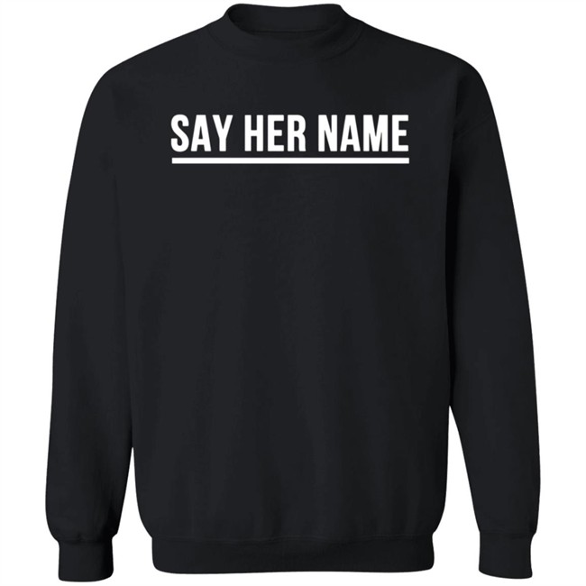 Say Her Name Shirt Breaking T Say Her Name Shirt Breaking T