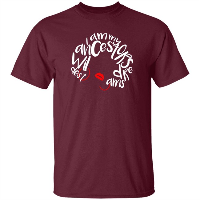 I Am My Ancestors Wildest Dreams Shirt My Ancestors Wildest Dreams Black T Shirt I Am My Ancestors Wildest Dreams Shirt My Ancestors Wildest Dreams Black T Shirt