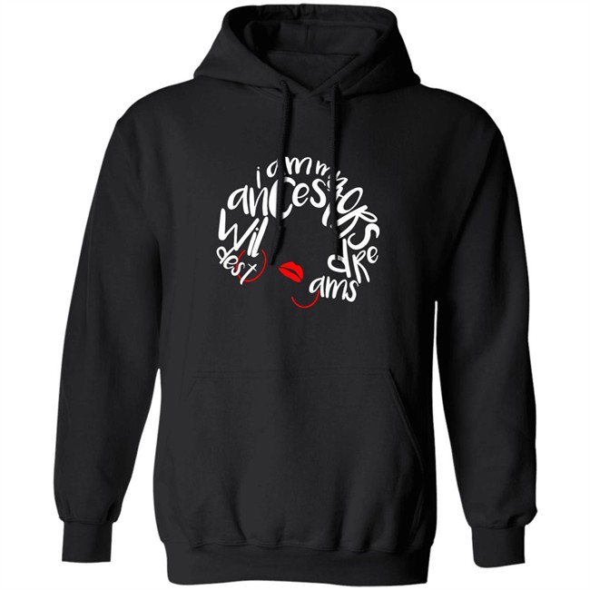 I Am My Ancestors Wildest Dreams Shirt My Ancestors Wildest Dreams Black T Shirt I Am My Ancestors Wildest Dreams Shirt My Ancestors Wildest Dreams Black T Shirt