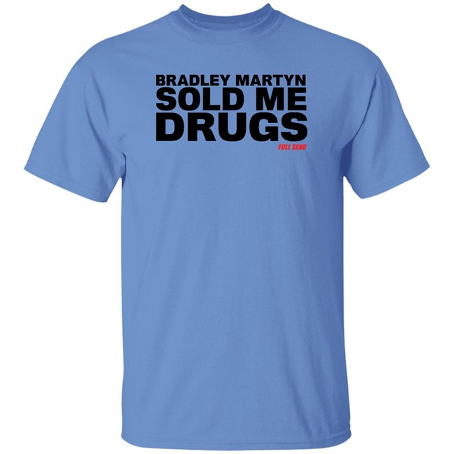 Bradley Martyn Sold Me Drugs Shirt Bradley Martyn Sold Me Drugs Shirt